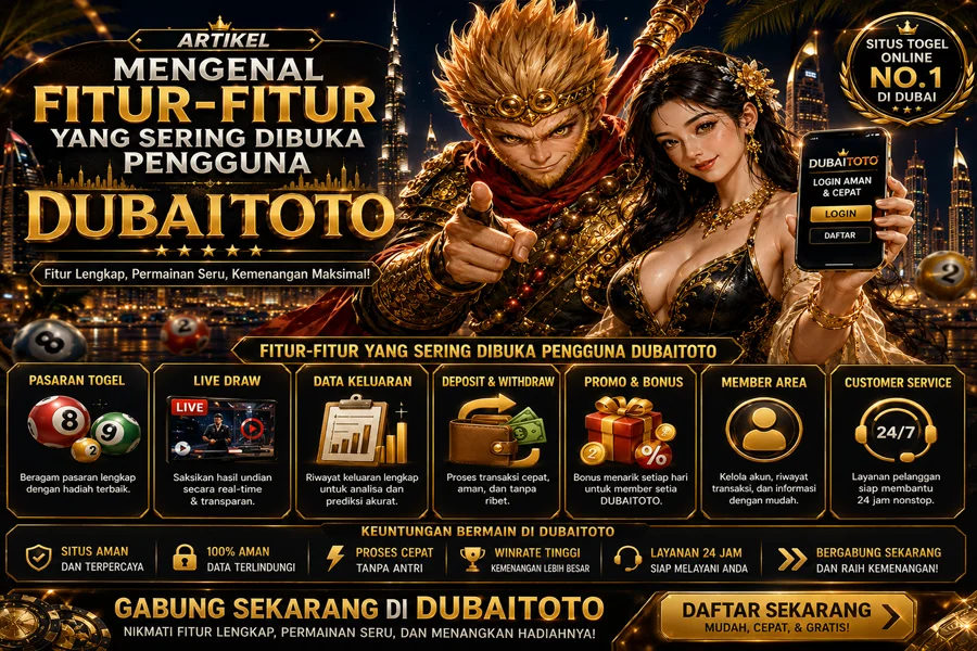 Mengenal Fitur-Fitur Yang Sering Dibuka Pengguna DUBAITOTO