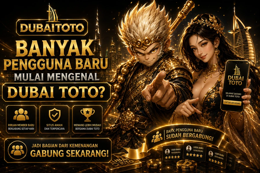Alasan pengguna baru mengenal DUBAI TOTO